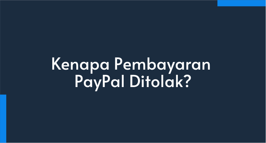 Kenapa Pembayaran PayPal Ditolak? 20 Penyebab dan Solusinya